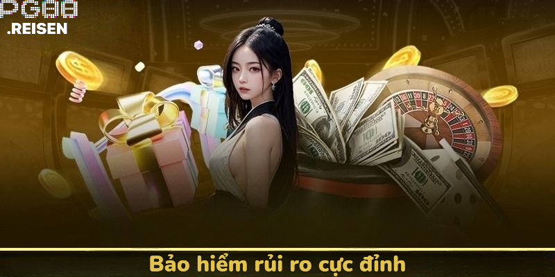 Bảo hiểm rủi ro cực đỉnh