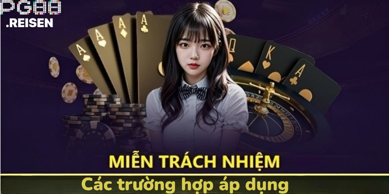 Các trường hợp được áp dụng miễn trách nhiệm tại nhà cái PG88