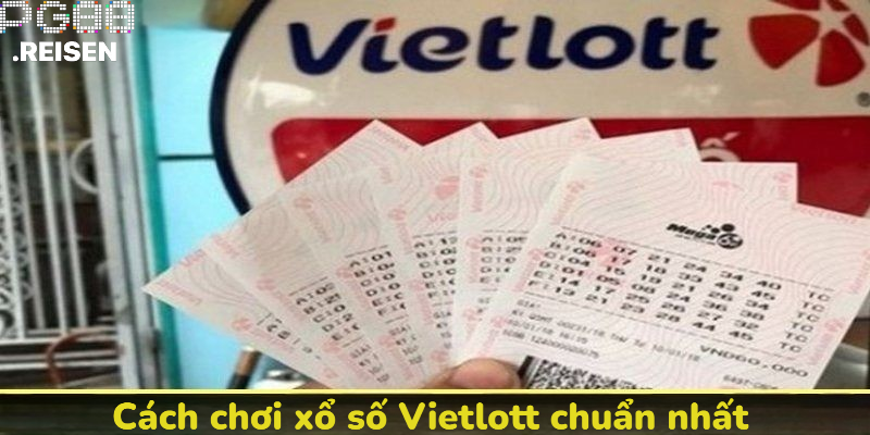 Cách chơi xổ số Vietlott chuẩn nhất