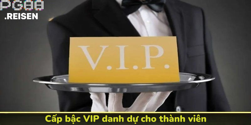 Cấp bậc VIP danh dự dành cho hội viên