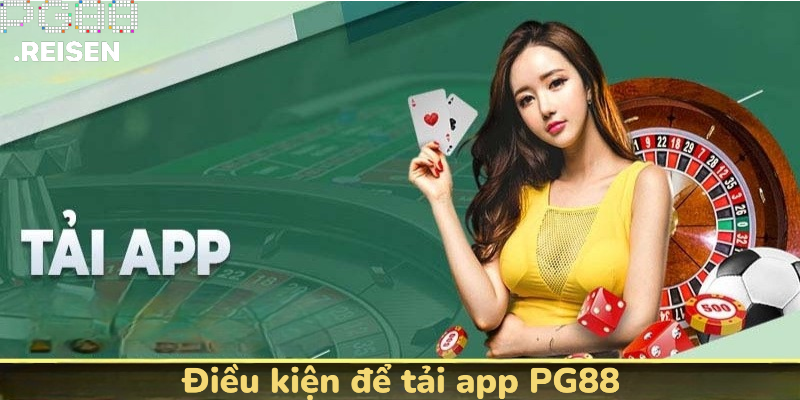 Điều kiện để tải app PG88