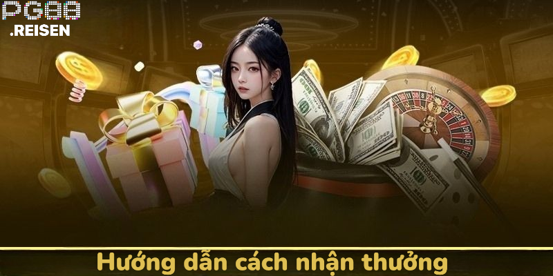 Hướng dẫn cách nhận thưởng