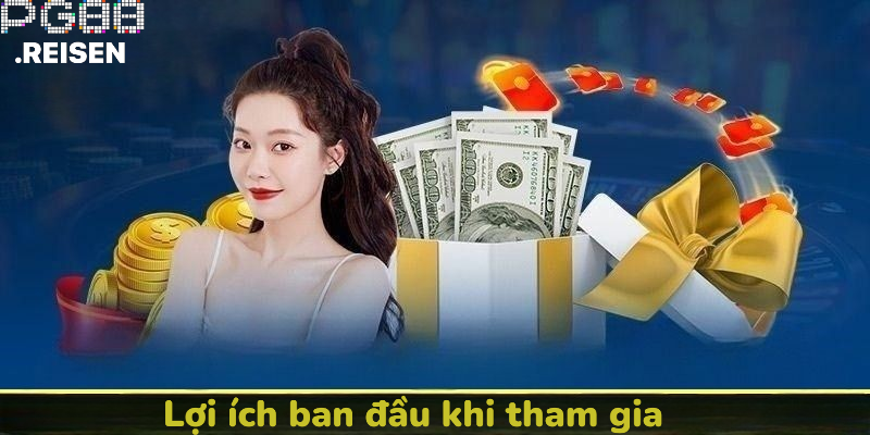 Lợi ích ban đầu khi tham gia ưu đãi