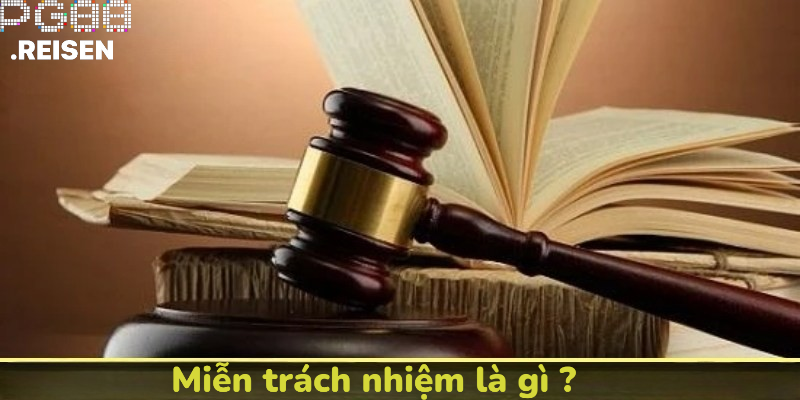 Miễn trách nhiệm là gì ?