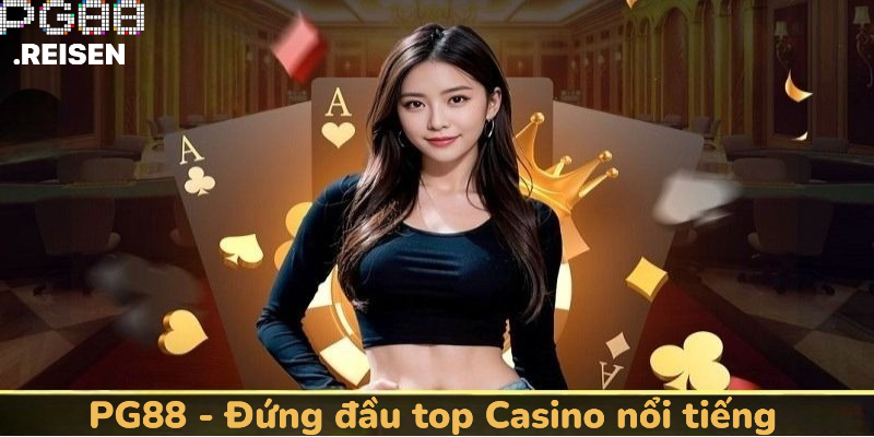 PG88 - Đứng đầu top Casino nổi tiếng