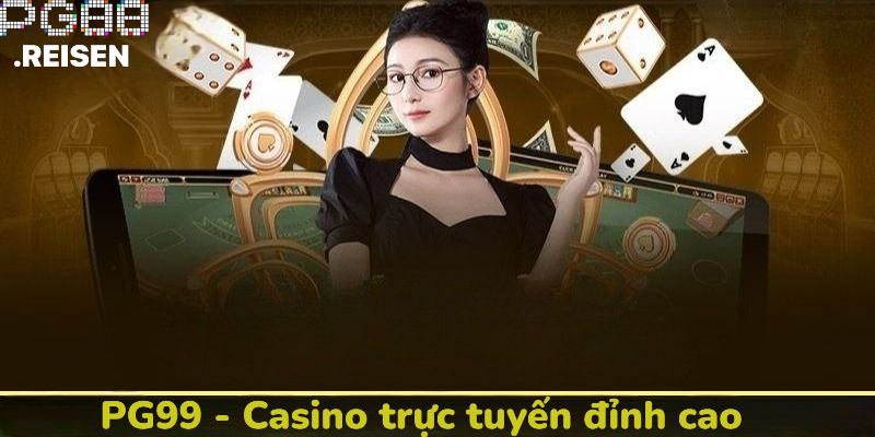 PG99 - Casino trực tuyến đỉnh cao