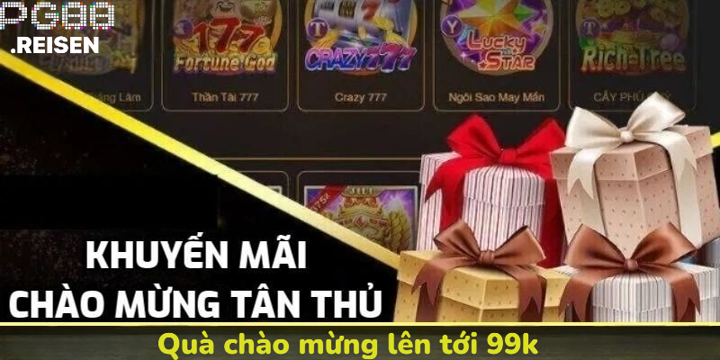 Nhận quà chào mừng lên tới 99K