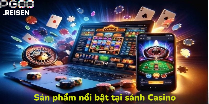 Các sản phẩm nổi bật tại sảnh Casino của PG88