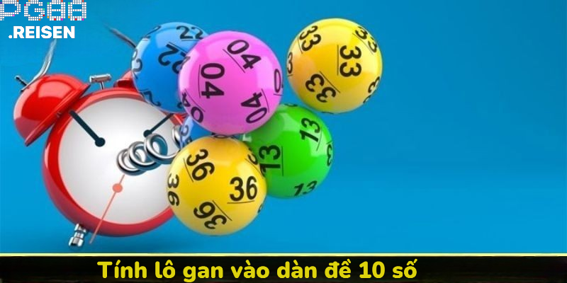 Áp dụng tính lô gan vào dàn đề 10 số